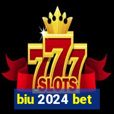 biu 2024 bet